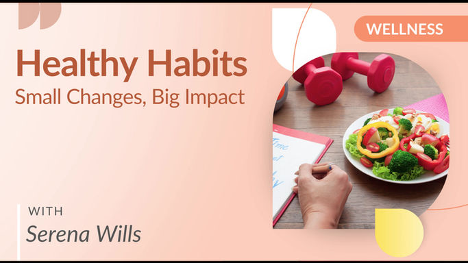 Healthy Habits: Small Changes, Big Impact with Serena Wills